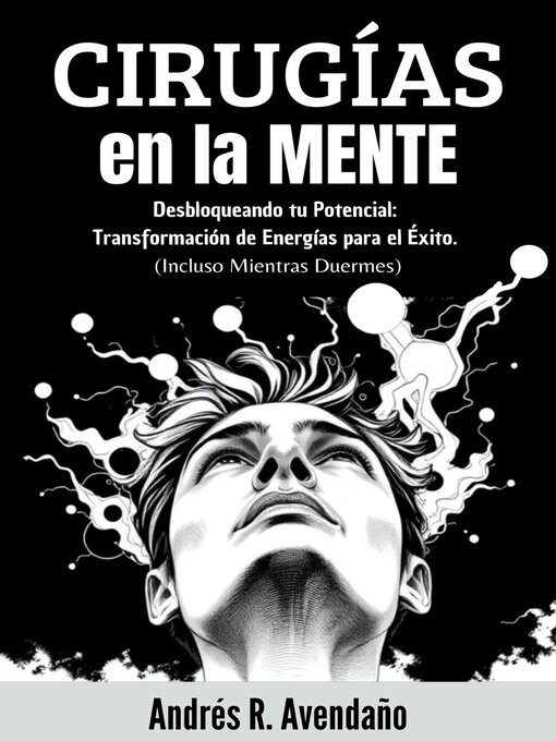 Title details for Cirugías  en la mente  Desbloqueando tu Potencial by Andrés R. Avendaño - Available